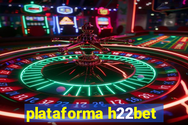 plataforma h22bet